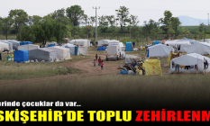 Eskişehir'de toplu zehirlenme! İçlerinde çocuklar da var