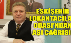 Eskişehir Lokantacılar Odası'ndan aşı çağrısı!