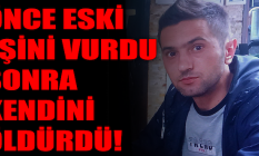 Önce eski eşini vurdu, sonra kendini öldürdü!