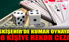 Eskişehir'de kumar oynayan 58 kişiye rekor ceza