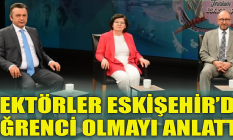 Rektörler Eskişehir'de öğrenci olmayı anlattı