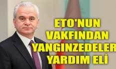 ETO'nun vakfından yangınzedelere yardım eli