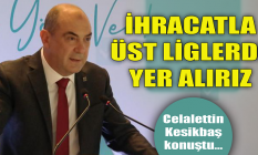 İhracatla üst liglerde yer alırız