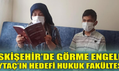 Eskişehir'de görme engelli Aytaç’ın hedefi hukuk fakültesi