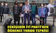 Eskişehir İYİ Parti'den öğrenci yurdu tepkisi