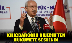 Kılıçdaroğlu Bilecik'ten hükümete seslendi