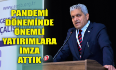 Küpeli: Pandemi döneminde önemli yatırımlara imza attık