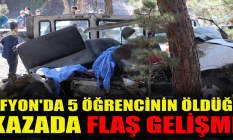 Afyon'da 5 öğrencinin öldüğü kazada flaş gelişme