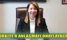 Türkiye o anlaşmayı onaylayacak