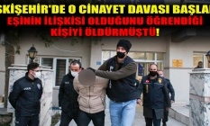 Eskişehir'de o cinayet davası başladı!