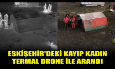 Eskişehir'deki kayıp kadın termal drone ile arandı