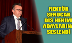 Rektör Şenocak diş hekimi adaylarına seslendi