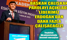 Başkan Çalışkan parolayı açıkladı: Erdoğan'dan daha fazla çalışacağız!