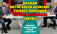 Metin Güler açıkladı: Ticaret Odasında yapısal değişiklik sinyali!