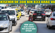 Eskişehir'de 308 bin 833 araç var!