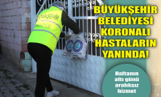 Büyükşehir Belediyesi Koronalı hastaların yanında!