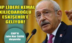 Kemal Kılıçdaroğlu Eskişehir’e geliyor!