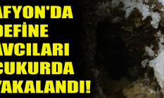 Afyon'da define avcıları çukurda yakalandı!