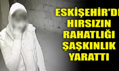 Eskişehir'de hırsızın rahatlığı şaşkınlık yarattı