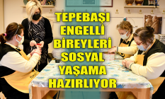 Tepebaşı engelli bireyleri sosyal yaşama hazırlıyor