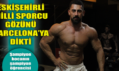 Eskişehirli milli sporcu gözünü Barcelona'ya dikti!