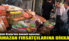 Ramazan fırsatçılarına dikkat!