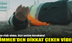 TÜMMER'den dikkat çeken video: Baba risk alma, bizi yetim bırakma!