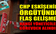 CHP Eskişehir örgütünde flaş gelişme! Hangi isimler görevden alındı?