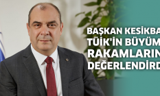 Başkan Kesikbaş TÜİK'in büyüme rakamlarını değerlendirdi