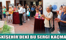 Eskişehir'deki bu sergi kaçmaz!