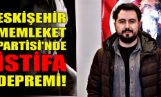 Eskişehir Memleket Partisi'nde istifa depremi!