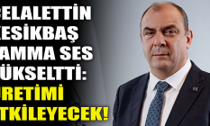 Başkan Kesikbaş zamma ses yükseltti: Üretimi etkileyecek!