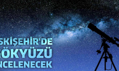 Eskişehir'de gökyüzü incelenecek
