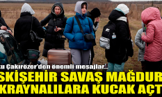 Eskişehir savaş mağduru Ukraynalılara kucak açtı!
