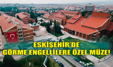 Eskişehir'de görme engellilere özel müze!
