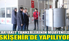 Akaryakıt tankerlerinin muayeneleri Eskişehir'de yapılıyor!