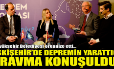Eskişehir'de depremin yarattığı travma konuşuldu!