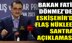 Bakan Fatih Dönmez'den flaş nükleer santral açıklaması!