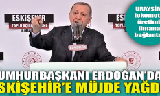 Cumhurbaşkanı Erdoğan'dan Eskişehir'e müjde yağdı!