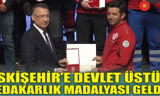 Eskişehir'e Devlet Üstün Fedakârlık Madalyası geldi!
