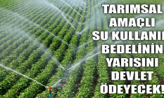 Tarımsal amaçlı su kullanım bedelinin yarısı devletten!