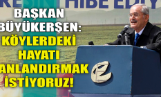 Yılmaz Büyükerşen: Köyleri canlandırmak istiyoruz!
