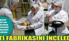 Ayşen Gürcan ETİ fabrikasını inceledi