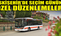Eskişehir için seçim gününe özel düzenlemeler!