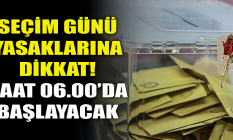 Seçim günü yasaklarına dikkat!
