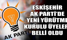 İşte Eskişehir AK Parti'de yeni yürütme kurulu üyeleri