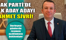 AK Parti'de ilk aday adayı Ahmet Sivri!