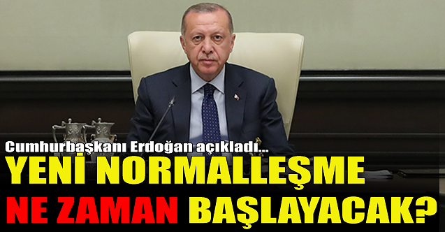 Cumhurbaşkanı Erdoğan açıkladı: Yeni normalleşme...