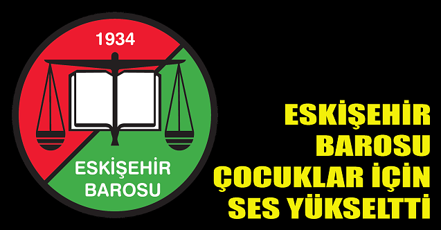 Eskişehir Barosu çocuklar için ses yükseltti