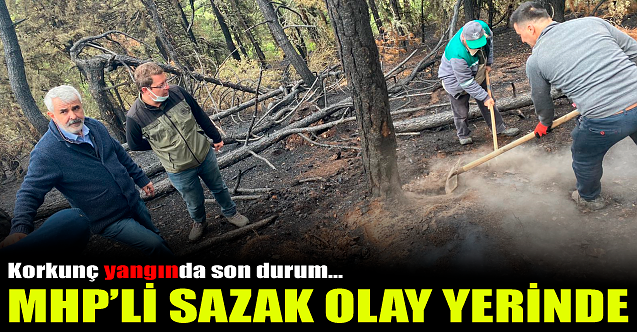 MHP#039;li Sazak olay yerinde: Korkunç yangında son durum